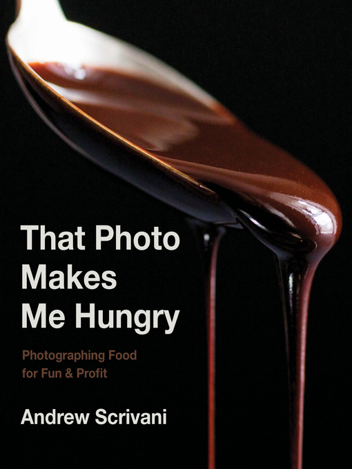 Title details for That Photo Makes Me Hungry by Andrew Scrivani - Wait list